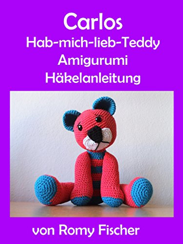 Carlos Hab-mich-lieb-Teddy: Amigurumi Häkelanleitung