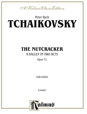 The Nutcracker, Op. 71 (Complete): A Ballet in Two Acts for Piano Solo (Kalmus Edition)