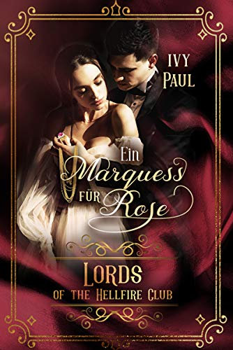 Ein Marquess für Rose (Lords of the Hellfire Club 2)