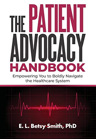 The Patient Advocacy Handbook: Empowering You to Boldly Navigate the Healthcare System