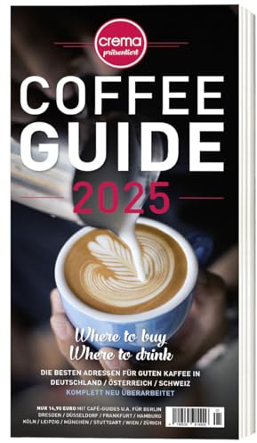 COFFEE GUIDE 2025 - die angesagtesten Kaffeebars, Röstereien und Cafés in Deutschland, Österreich und der Schweiz