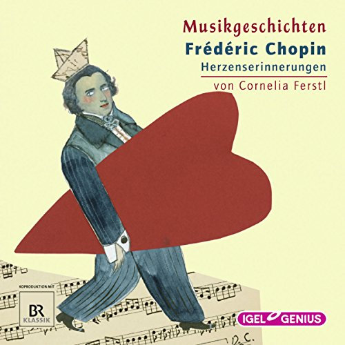 Frédéric Chopin - Herzenserinnerungen: Musikgeschichten