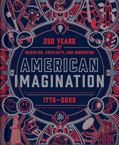 American Imagination: 250 Years of Invention, Creativity, and Innovation