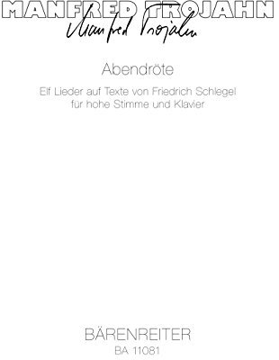 Abendröte (2012) -Elf Lieder auf Texte von Friedrich Schlegel für hohe Stimme und Klavier-. Spielpartitur(en)