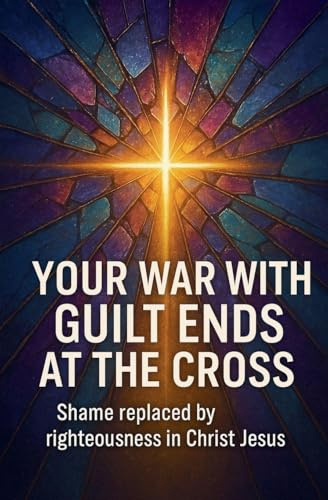 Your War With Guilt Ends At The Cross