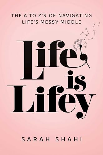 Life Is Lifey: The A to Z's of Navigating Life's Messy Middle