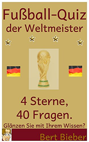 Fußball-Quiz der Weltmeister. 4 Sterne, 40 Fragen: Glänzen Sie mit Ihrem Wissen?
