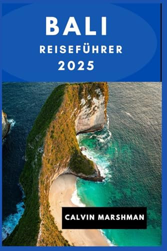 BALI REISEFÜHRER: Dein unverzichtbarer Reiseführer zu Balis Schönheit und Wundern