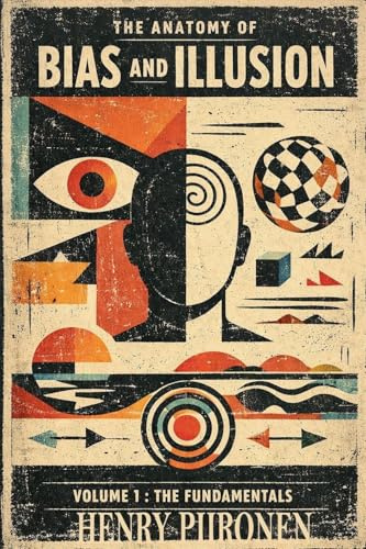The Anatomy of Bias and Illusion, Volume 1: The Fundamentals