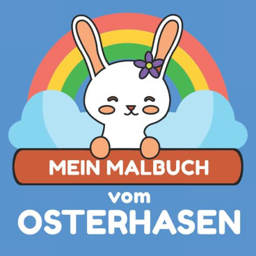 Mein Malbuch vom Osterhasen: Malbuch mit einfachen Texten zum Vorlesen | Einfache Motive zum Ausmalen | Kreativität zu Ostern | Erstes Malbuch zu Ostern als Osterhase|
