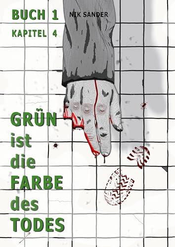 Grün ist die Farbe des Todes: Band 1 - Kapitel 4 - (Buch 1 Finale) - Zombie-Apokalypse, Endzeit-Horrorthriller