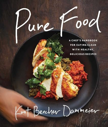 Pure Food: A Chef's Handbook for Eating Clean, with Healthy, Delicious Recipes (English Edition)