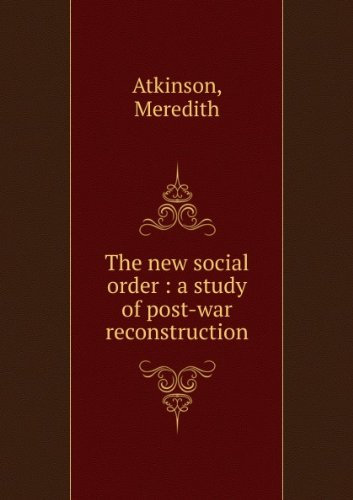 The new social order: A study of post-war reconstruction (W.E.A. series)