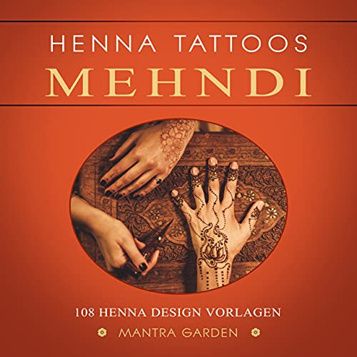 Henna Tattoos * Mehndi * 108 Henna Design Vorlagen * Temporäre Tattoos selbst gestalten * Body Art *