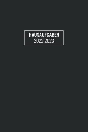 Hausaufgaben 2022 2023: Schülerkalender Mit Datum, Platz Für Aufgaben, Stundenplan, Notizen / Hausaufgabenheft, Schulplaner Mit Wochenkalender / Schülerplaner Für Schuljahr 22/23 Cover In Schwarz