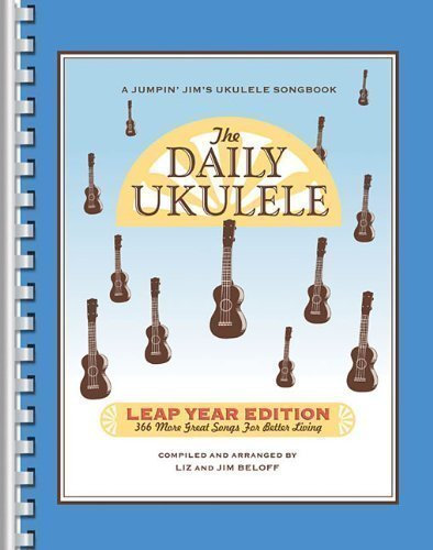 The Daily Ukulele Leap Year Edition (Fake Book) (Jumpin' Jim's Ukulele Songbooks) by Beloff, Jim, Beloff, Liz Spi Edition (10/15/2012)