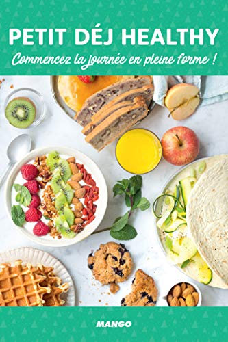 Petit déj healthy: Commencez la journée en pleine forme ! (Bien dans son assiette)