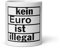 kein Euro ist illegal | Tasse