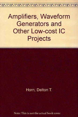 Amplifiers, Waveform Generators, and Other Low-Cost Ic Projects by Delton T. Horn (1994-03-03)