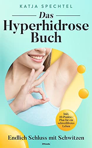 Das Hyperhidrose Buch: Endlich Schluss mit Schwitzen