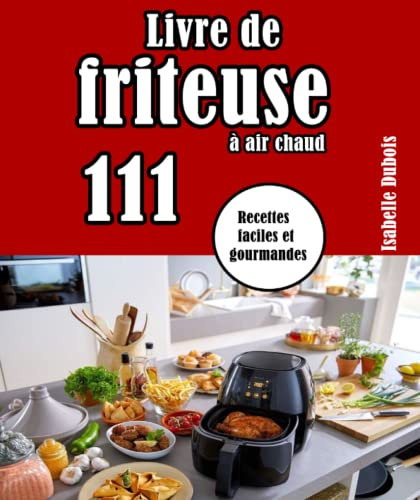 Livre de friteuse à air chaud: 111 Recettes faciles et gourmandes