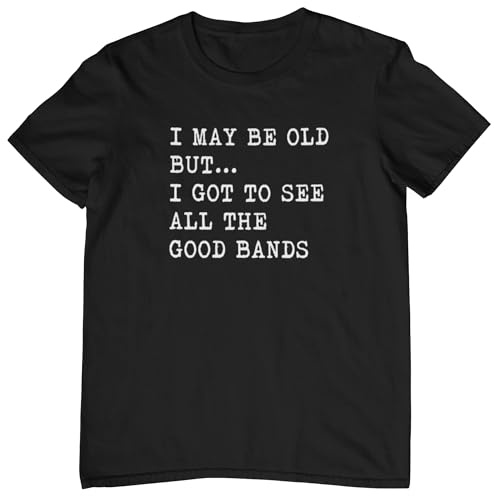 Plastic Revolution I May Be Old But I Got to See All The Good Bands T-Shirt (Various Sizes and Colours) (3Xlarge, Black T-Shirt with White Print)