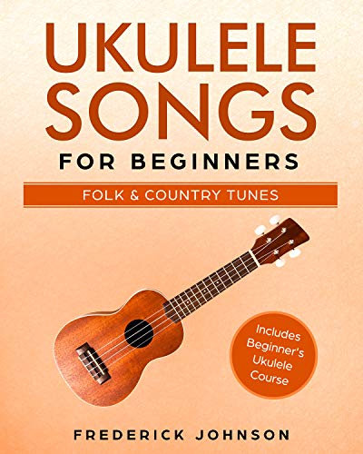 Ukulele Songs For Beginners: Folk and Country Tunes (English Edition)