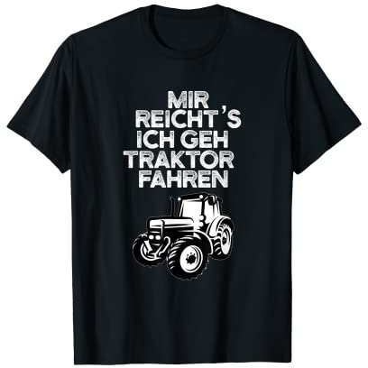 Mir reicht's Ich geh Traktor fahren Landwirt Farmer Bauer T-Shirt