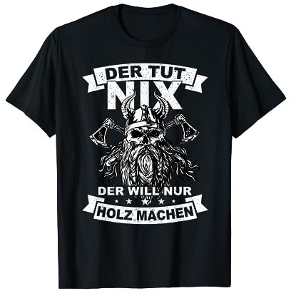 Der will nur Holz machen Axt Holz Hacken Totenkopf Wikinger T-Shirt