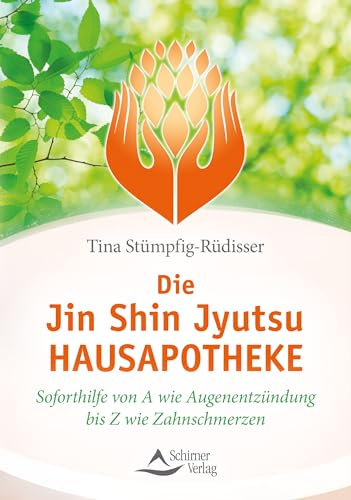 Die Jin-Shin-Jyutsu-Hausapotheke - Soforthilfe von A wie Augenentzündung bis Z wie Zahnschmerzen