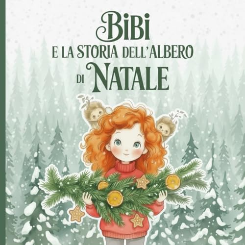 Bibi e la Storia dell'Albero di Natale: Una fiaba di Natale per grandi sognatori e per piccoli lettori. Edizione illustrata a colori