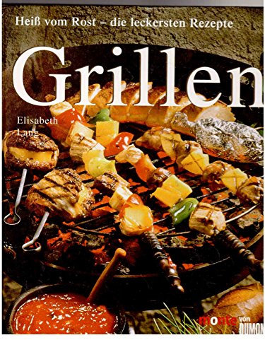 Grillen. Heiß vom Rost – die leckersten Rezepte
