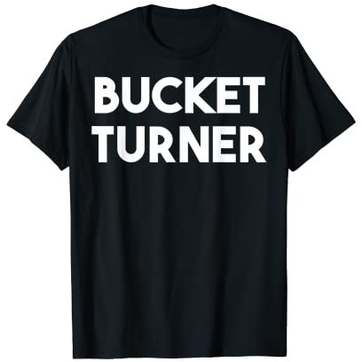 Bucket Turner T-Shirt