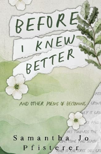 Before I Knew Better: (and other poems of Becoming)