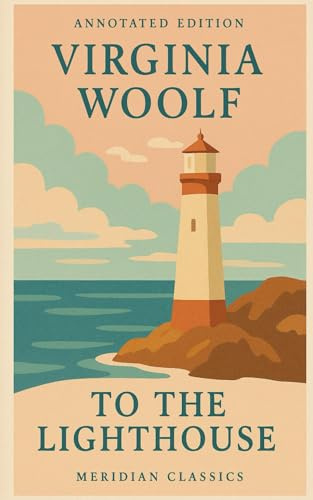To The Lighthouse (Meridian Classics Annotated Edition)