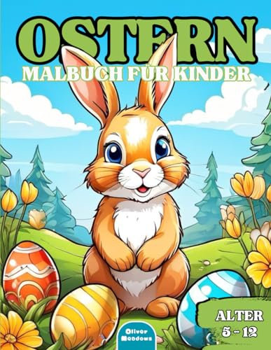 OSTERN Malbuch für Kinder: Schönes Ostern Malbuch für Kinder im Alter von 5 - 12 Jahre (Schöne Malbücher für Kinder)