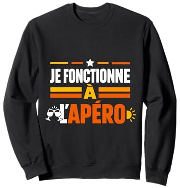 Je Fonctionne à l'apéro Humour Cadeau Sweatshirt