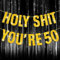 Happy 50th Birthday Banner, 50th Birthday Decorations Banner for Women Men Gold Glitter Party Decor Sign Funny Supplies Holy Shit You're 50 Party Decoration