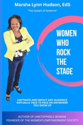 Women Who Rock the Stage: Captivate and Impact Any Audience Virtual, Face to Face or Anywhere You Show Up