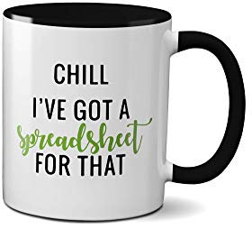 I've Got a Spreadsheet for That Mug - Funny Office Joke IT Present Gift Ideas Tea Coffee Novelty Heavy Duty Handle Dino Coated Dishwasher/Microwave Safe Sublimation Ceramic (Black Handle Prime)