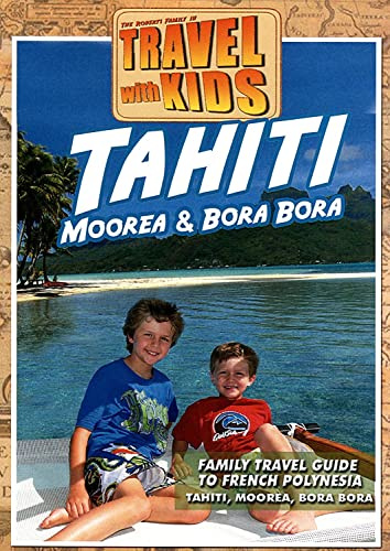 Travel With Kids: Tahiti, Moorea & Bora Bora