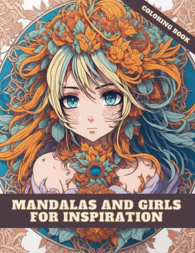 Color Your Anime World: Mandalas and Girls for Inspiration Adult Coloring Book Manga With 20 Designs