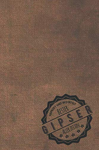 Geprüft und Bestätigt bester Gipser aller Zeiten: Notizbuch inkl. To Do Liste | Das perfekte Geschenkbuch für Männer, die sich mit dem Inenausbau auskennen | Geschenkidee | Geschenke | Geschenk