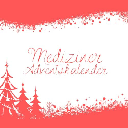 Mediziner Adventskalender: Das perfekte Geschenk für Ärzte, Mediziner und Medizinische Fachangestellte - Inspirierende Sprüche für jeden Tag