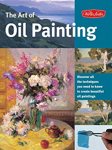 Art of Oil Painting: Discover all the techniques you need to know to create beautiful oil paintings (Collector's Series) (English Edition)