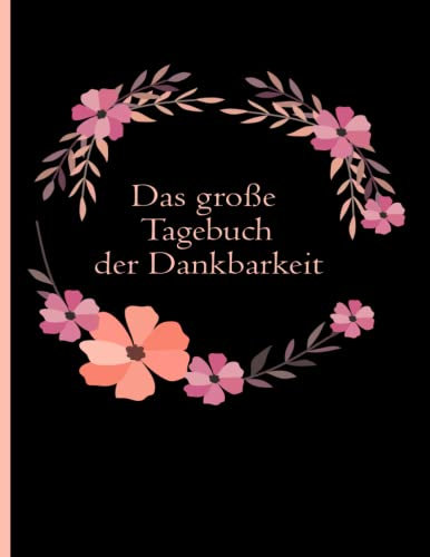 Das große Tagebuch der Dankbarkeit: Achtsamkeit und Glück zum Ausfüllen und Reinschreiben für jeden Tag • Morgen und Abend