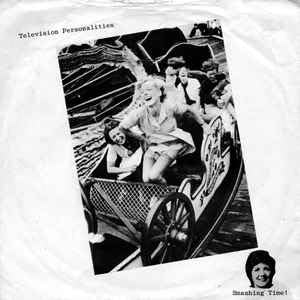 Television Personalities – Smashing Time! Label: Rough Trade – RT 051 Format Single