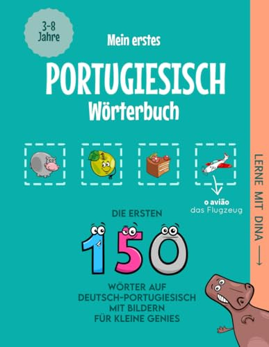 Mein erstes Portugiesisch Wörterbuch: Die ersten 150 Wörter auf Deutsch-Portugiesisch mit Bildern für kleine Genies (Lerne mit Dina)
