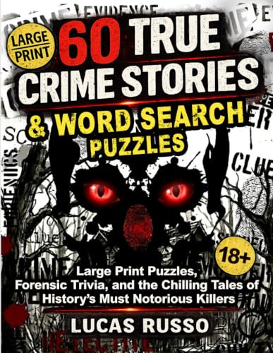 60 True Crime Stories & Word Search Puzzles: Large Print Puzzles, Forensic Trivia, and the Chilling Tales of History’s Most Notorious Killers