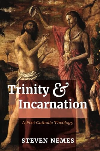 Trinity and Incarnation: A Post-Catholic Theology